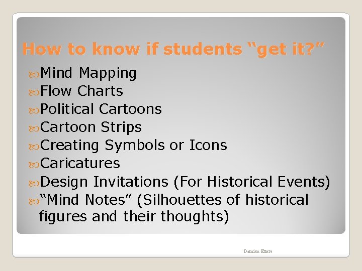 How to know if students “get it? ” Mind Mapping Flow Charts Political Cartoons