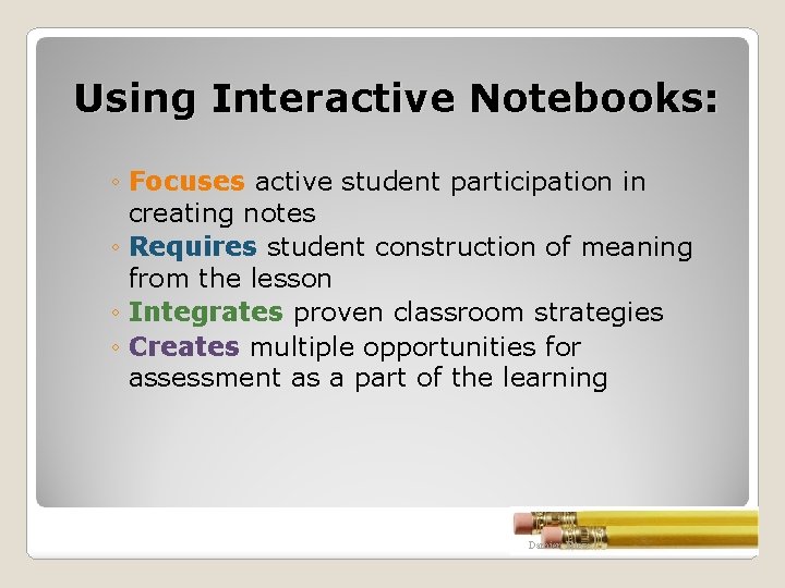 Using Interactive Notebooks: ◦ Focuses active student participation in creating notes ◦ Requires student