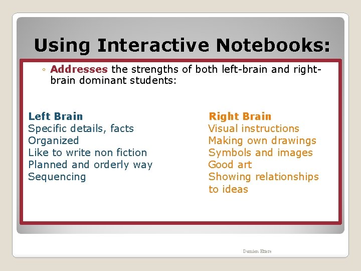 Using Interactive Notebooks: ◦ Addresses the strengths of both left-brain and rightbrain dominant students: