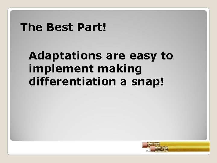 The Best Part! Adaptations are easy to implement making differentiation a snap! Damien Ettere