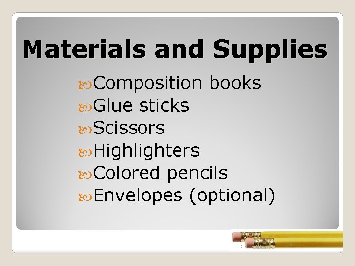 Materials and Supplies Composition books Glue sticks Scissors Highlighters Colored pencils Envelopes (optional) Damien