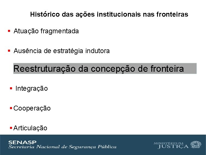 Histórico de Intervençãodas na fronteira Histórico ações institucionais nas fronteiras § Atuação fragmentada §