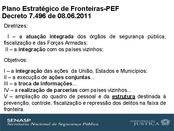 Plano Estratégico de Fronteiras-PEF Decreto 7. 496 de 08. 06. 2011 Diretrizes: I –