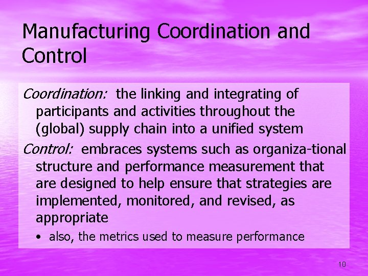 Manufacturing Coordination and Control Coordination: the linking and integrating of participants and activities throughout