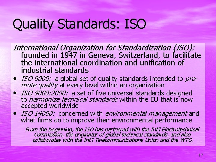 Quality Standards: ISO International Organization for Standardization (ISO): founded in 1947 in Geneva, Switzerland,