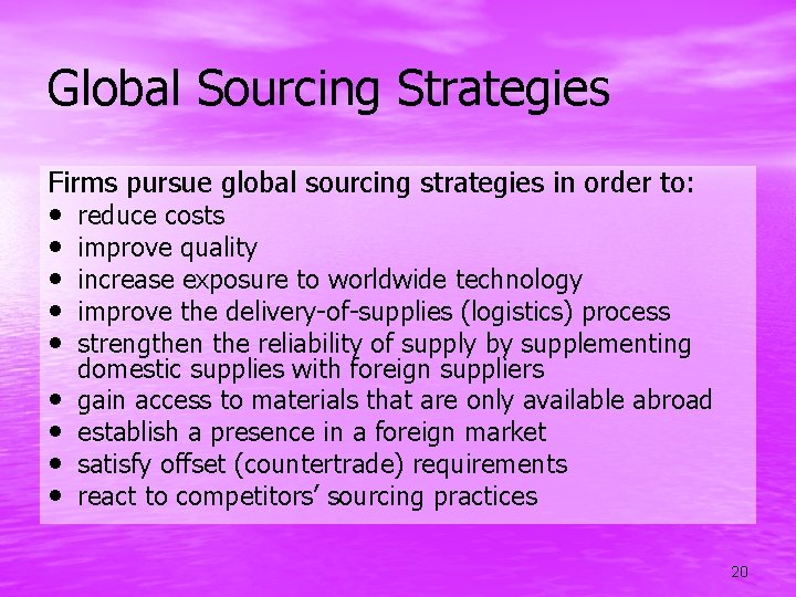 Global Sourcing Strategies Firms pursue global sourcing strategies in order to: • • •