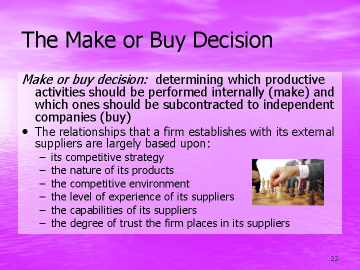 The Make or Buy Decision Make or buy decision: determining which productive activities should