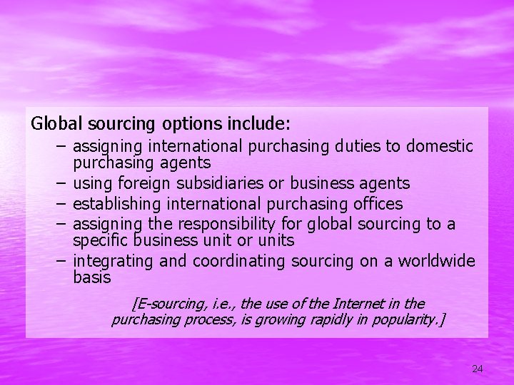 Global sourcing options include: – assigning international purchasing duties to domestic purchasing agents –