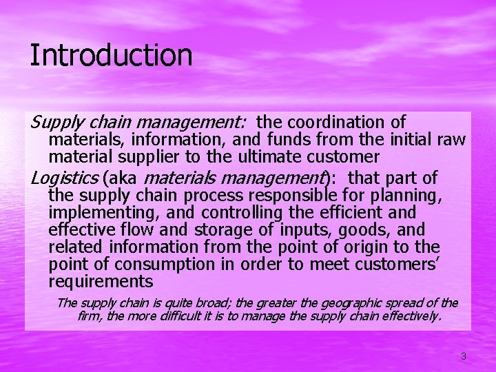 Introduction Supply chain management: the coordination of materials, information, and funds from the initial