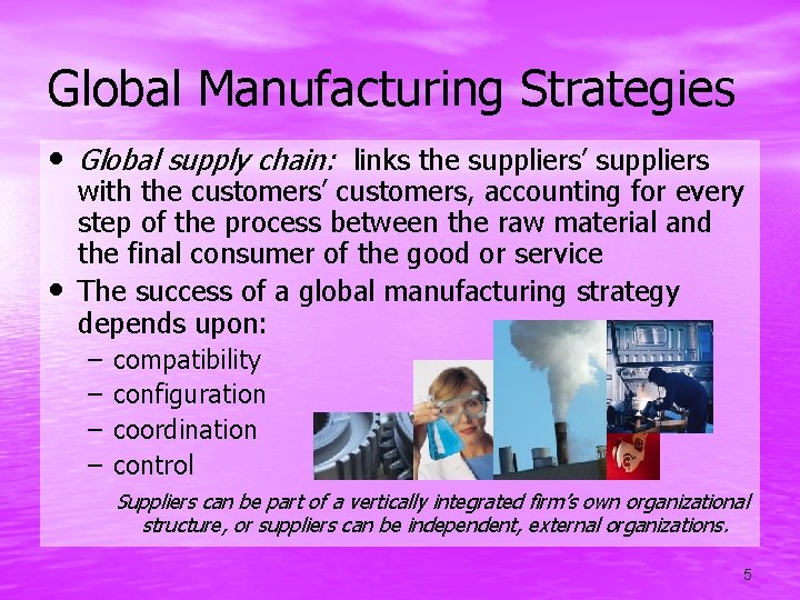 Global Manufacturing Strategies • Global supply chain: links the suppliers’ suppliers • with the