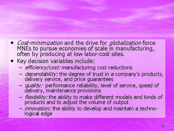  • Cost-minimization and the drive for globalization force • MNEs to pursue economies