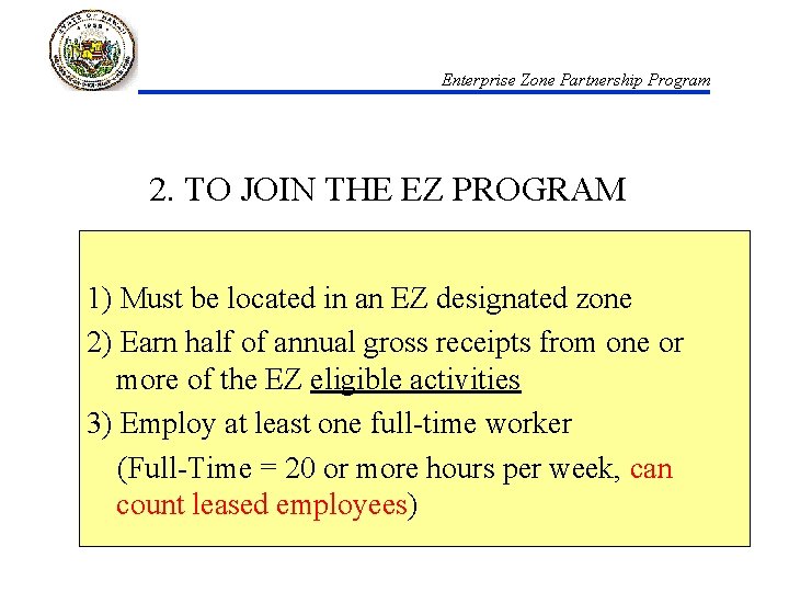 Enterprise Zone Partnership Program 2. TO JOIN THE EZ PROGRAM 1) Must be located
