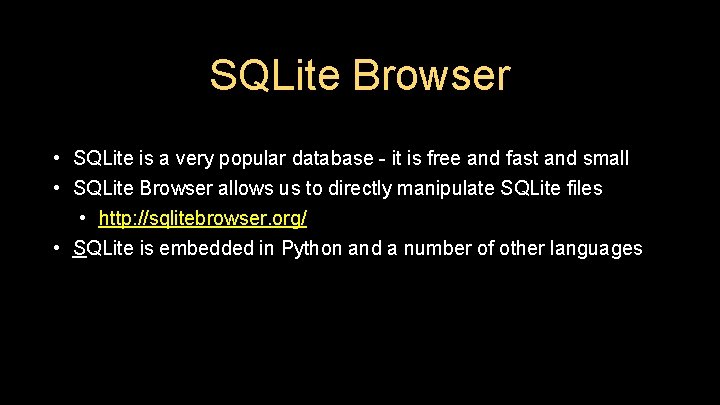SQLite Browser • SQLite is a very popular database - it is free and