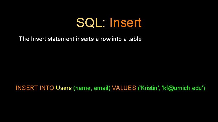 SQL: Insert The Insert statement inserts a row into a table INSERT INTO Users