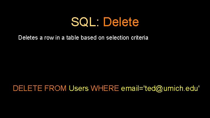 SQL: Deletes a row in a table based on selection criteria DELETE FROM Users