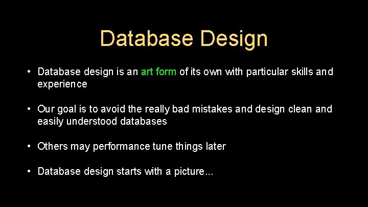 Database Design • Database design is an art form of its own with particular