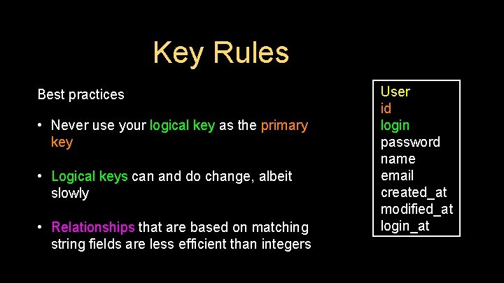 Key Rules Best practices • Never use your logical key as the primary key