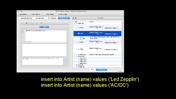 insert into Artist (name) values ('Led Zepplin') insert into Artist (name) values ('AC/DC') 