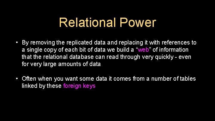 Relational Power • By removing the replicated data and replacing it with references to