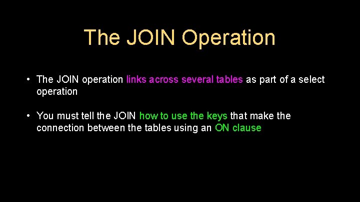 The JOIN Operation • The JOIN operation links across several tables as part of