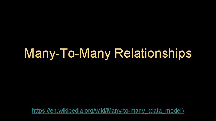 Many-To-Many Relationships https: //en. wikipedia. org/wiki/Many-to-many_(data_model) 