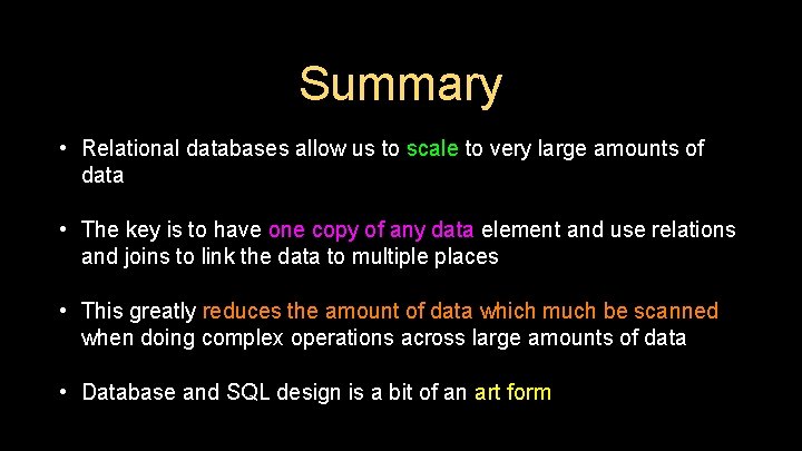 Summary • Relational databases allow us to scale to very large amounts of data