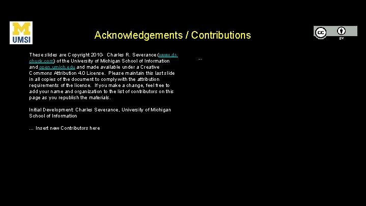 Acknowledgements / Contributions These slides are Copyright 2010 - Charles R. Severance (www. drchuck.