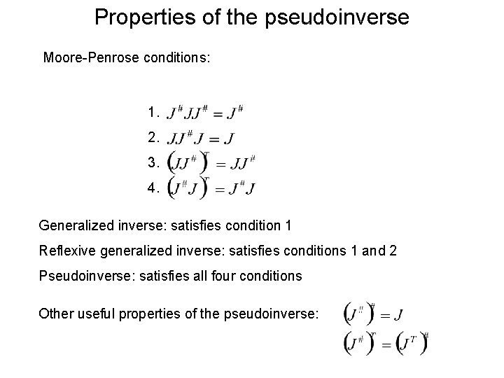 Properties of the pseudoinverse Moore-Penrose conditions: 1. 2. 3. 4. Generalized inverse: satisfies condition