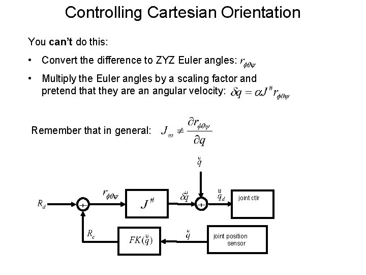 Controlling Cartesian Orientation You can’t do this: • Convert the difference to ZYZ Euler