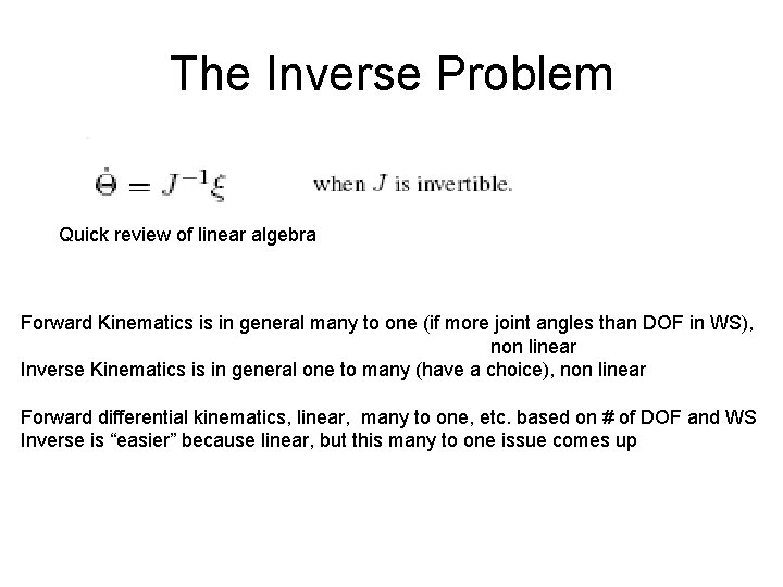 The Inverse Problem Quick review of linear algebra Forward Kinematics is in general many