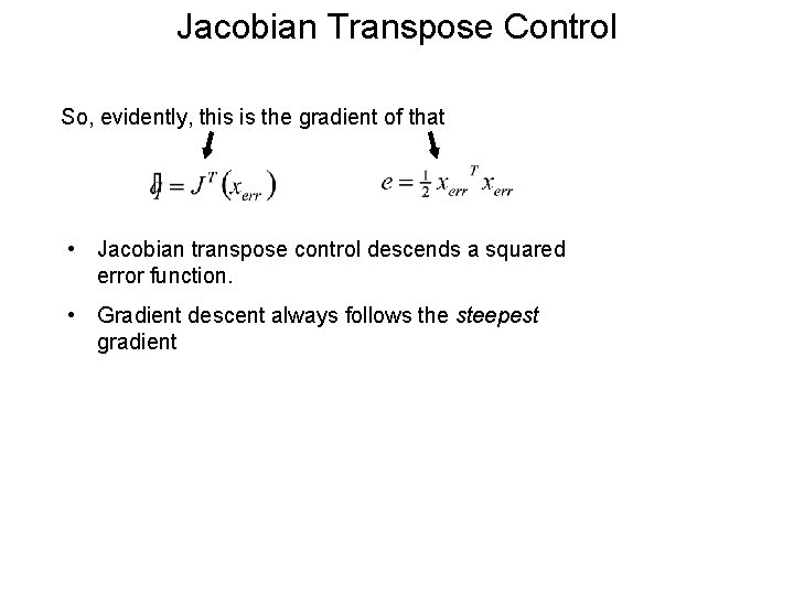 Jacobian Transpose Control So, evidently, this is the gradient of that • Jacobian transpose