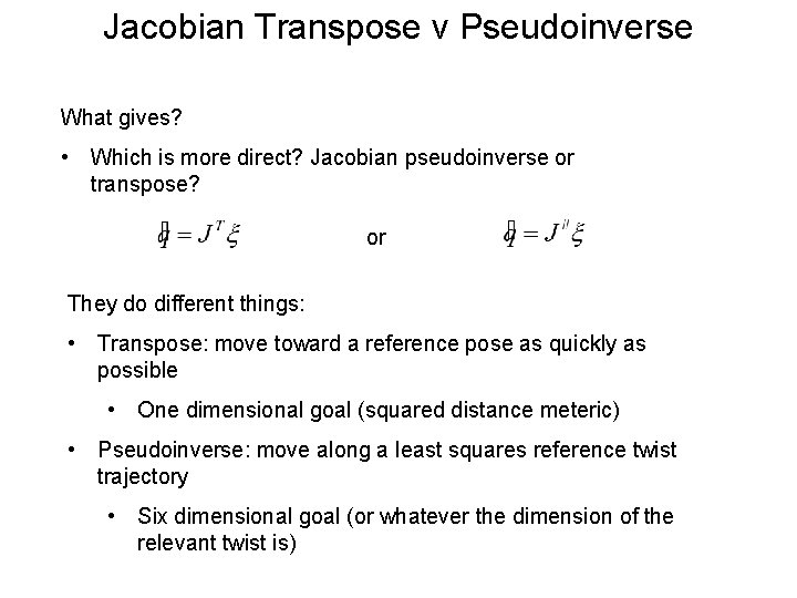 Jacobian Transpose v Pseudoinverse What gives? • Which is more direct? Jacobian pseudoinverse or