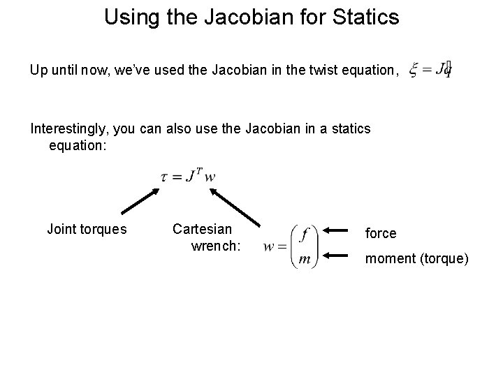 Using the Jacobian for Statics Up until now, we’ve used the Jacobian in the