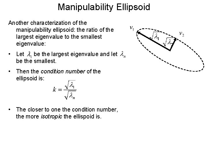 Manipulability Ellipsoid Another characterization of the manipulability ellipsoid: the ratio of the largest eigenvalue