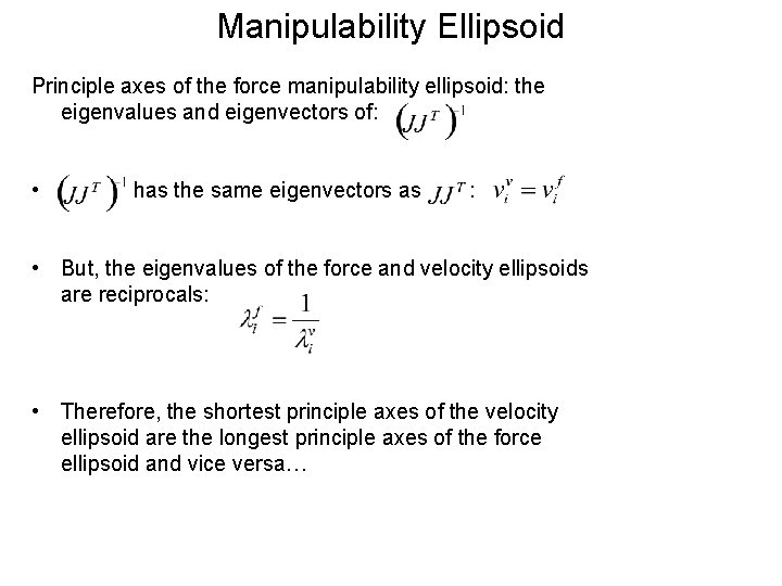 Manipulability Ellipsoid Principle axes of the force manipulability ellipsoid: the eigenvalues and eigenvectors of: