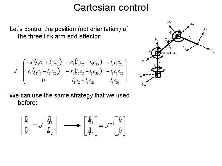 Cartesian control Let’s control the position (not orientation) of the three link arm end