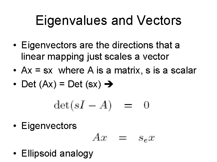Eigenvalues and Vectors • Eigenvectors are the directions that a linear mapping just scales