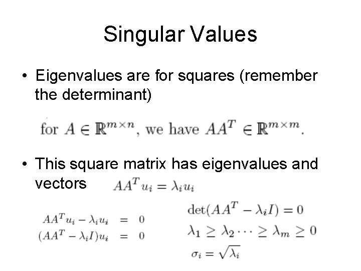 Singular Values • Eigenvalues are for squares (remember the determinant) • This square matrix