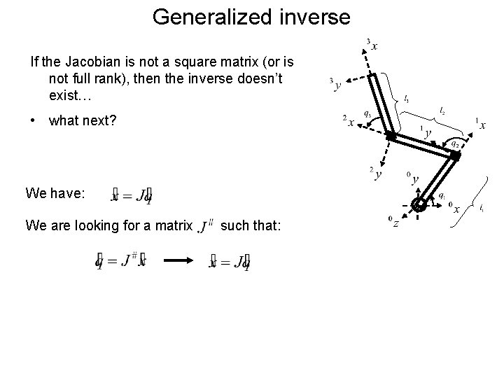 Generalized inverse If the Jacobian is not a square matrix (or is not full