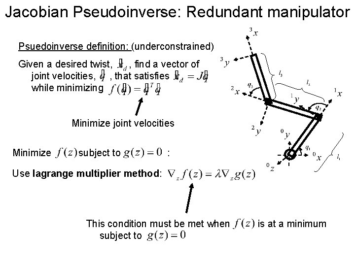 Jacobian Pseudoinverse: Redundant manipulator Psuedoinverse definition: (underconstrained) Given a desired twist, , find a