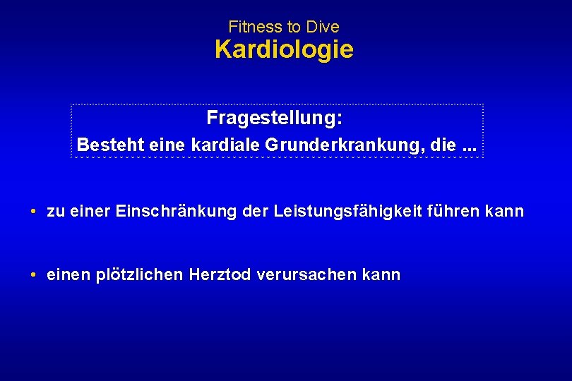 Fitness to Dive Kardiologie Fragestellung: Besteht eine kardiale Grunderkrankung, die. . . • zu