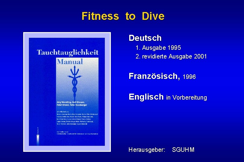 Fitness to Dive Deutsch 1. Ausgabe 1995 2. revidierte Ausgabe 2001 Französisch, 1996 Englisch