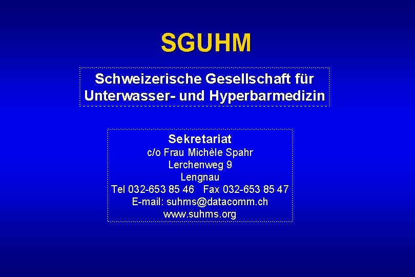 SGUHM Schweizerische Gesellschaft für Unterwasser- und Hyperbarmedizin Sekretariat c/o Frau Michèle Spahr Lerchenweg 9