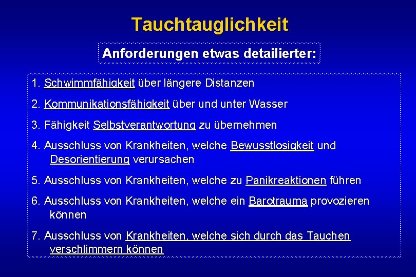 Tauchtauglichkeit Anforderungen etwas detailierter: 1. Schwimmfähigkeit über längere Distanzen 2. Kommunikationsfähigkeit über und unter