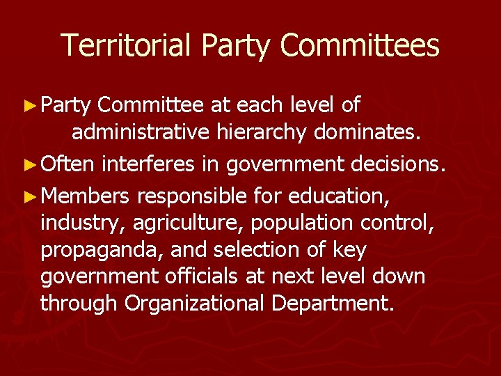 Territorial Party Committees ► Party Committee at each level of administrative hierarchy dominates. ►