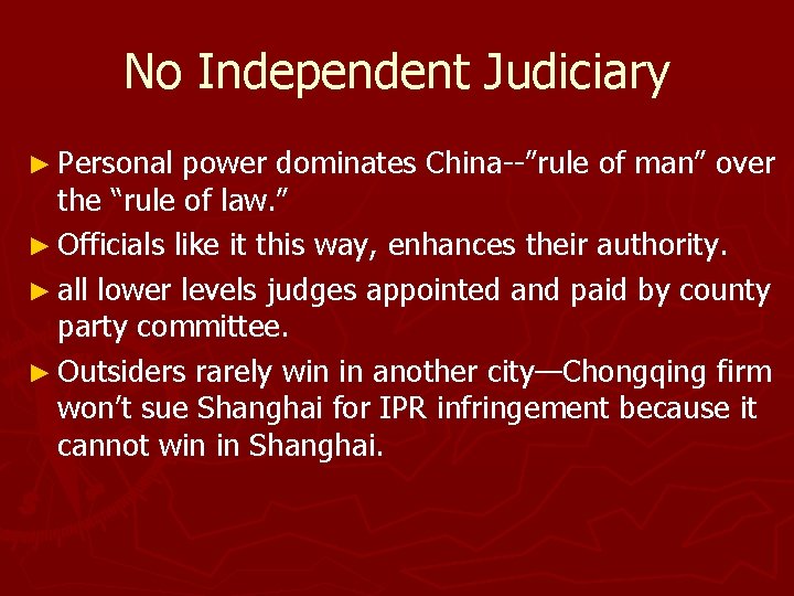 No Independent Judiciary ► Personal power dominates China--”rule of man” over the “rule of
