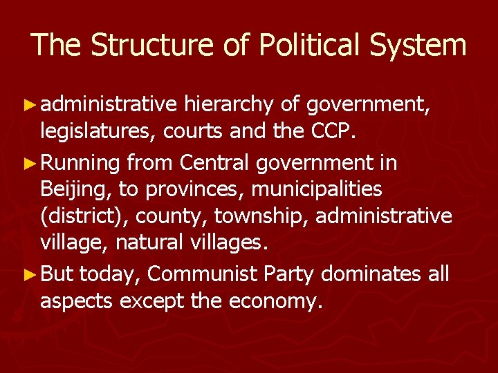 The Structure of Political System ► administrative hierarchy of government, legislatures, courts and the