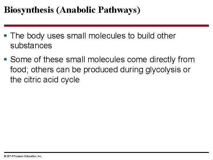 Biosynthesis (Anabolic Pathways) § The body uses small molecules to build other substances §