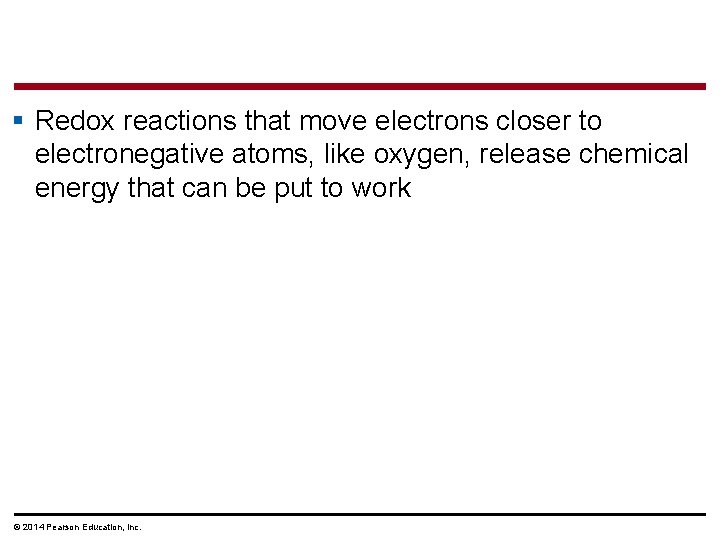 § Redox reactions that move electrons closer to electronegative atoms, like oxygen, release chemical