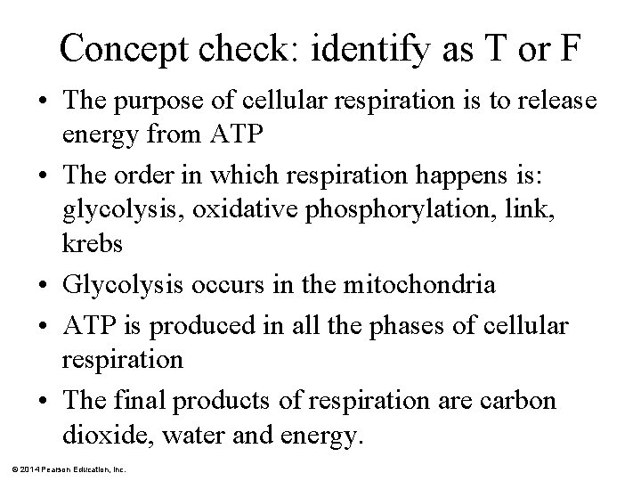 Concept check: identify as T or F • The purpose of cellular respiration is